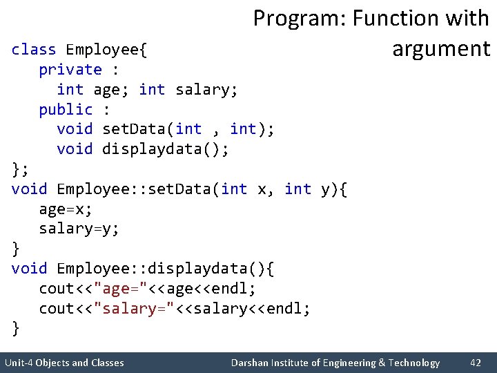 Program: Function with argument class Employee{ private : int age; int salary; public :