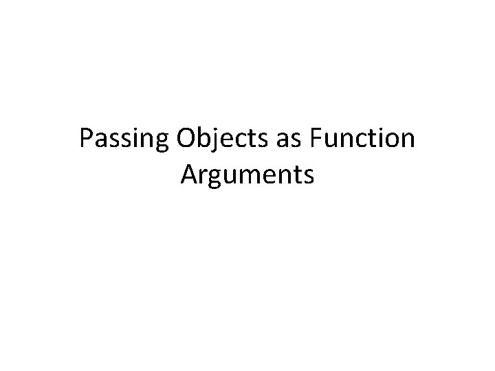 Passing Objects as Function Arguments 