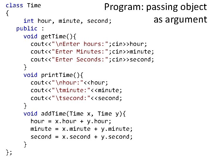Program: passing object as argument class Time { int hour, minute, second; public :