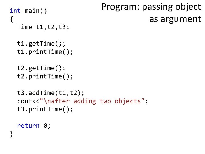 int main() { Time t 1, t 2, t 3; Program: passing object as