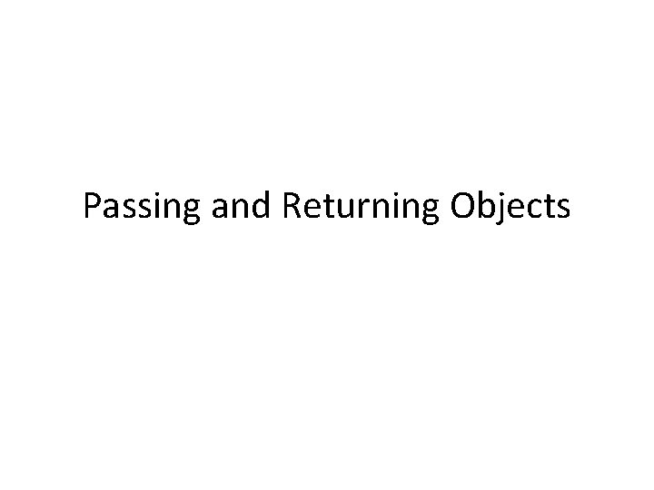 Passing and Returning Objects 