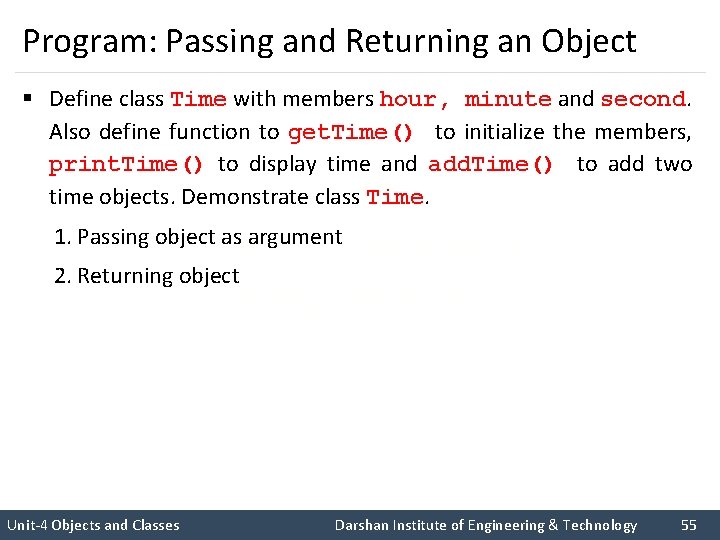 Program: Passing and Returning an Object § Define class Time with members hour, minute