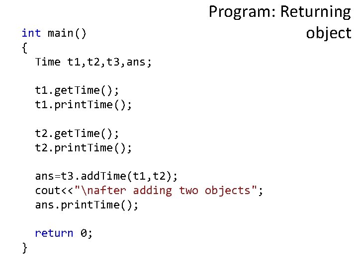 int main() { Time t 1, t 2, t 3, ans; Program: Returning object