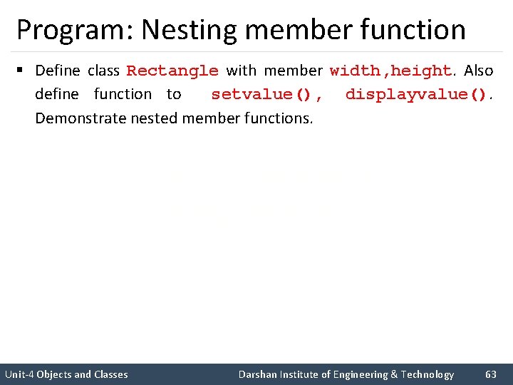 Program: Nesting member function § Define class Rectangle with member width, height. Also define