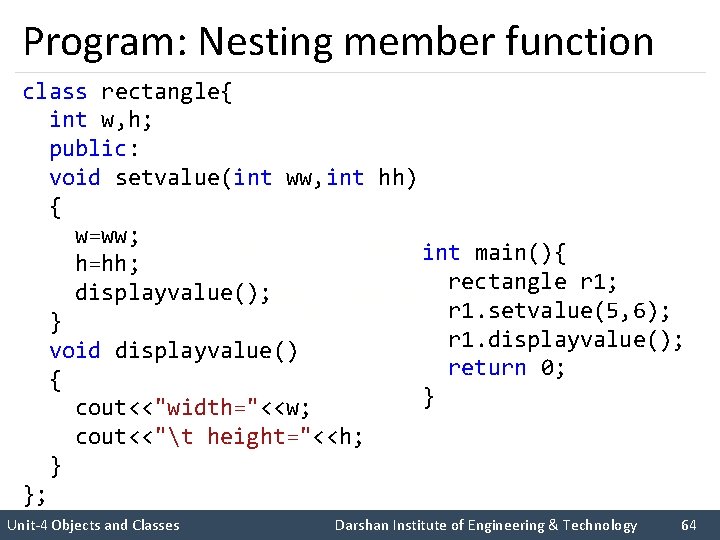Program: Nesting member function class rectangle{ int w, h; public: void setvalue(int ww, int