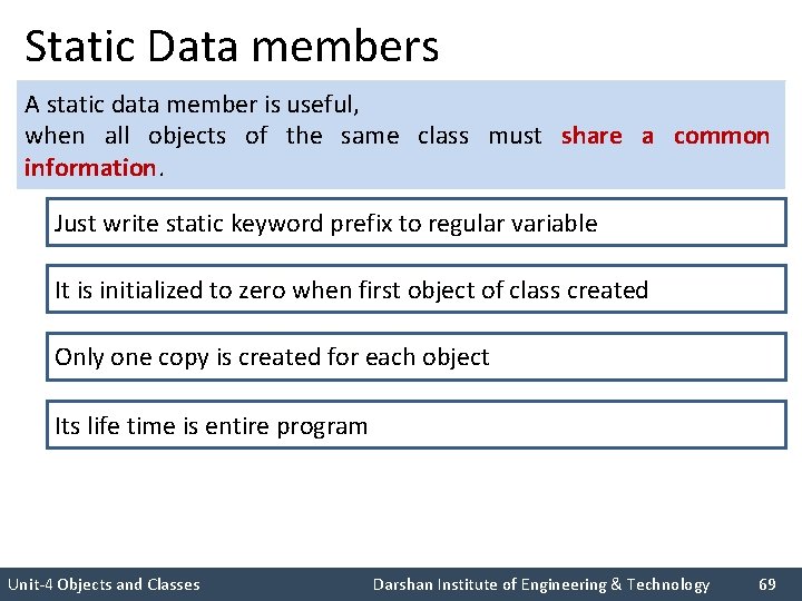 Static Data members A static data member is useful, when all objects of the