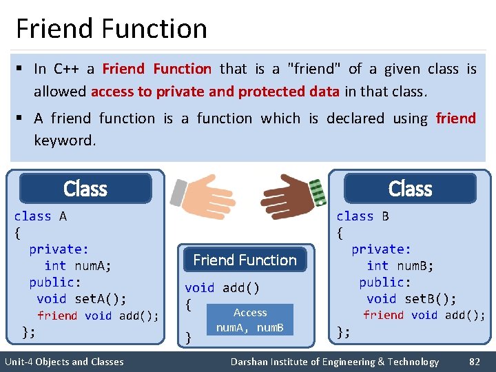 Friend Function § In C++ a Friend Function that is a "friend" of a