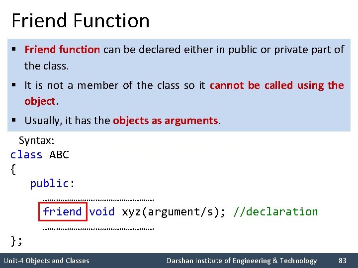 Friend Function § Friend function can be declared either in public or private part