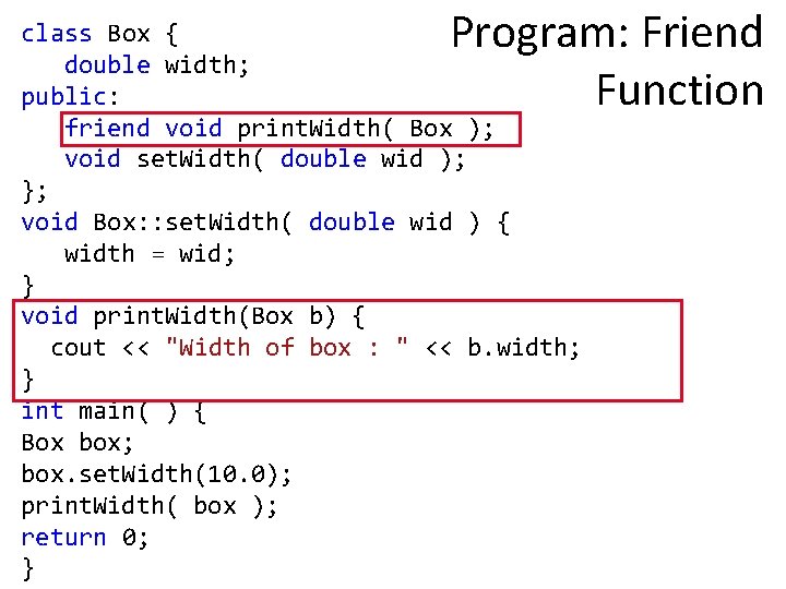 Program: Friend Function class Box { double width; public: friend void print. Width( Box