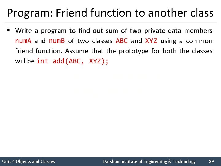 Program: Friend function to another class § Write a program to find out sum
