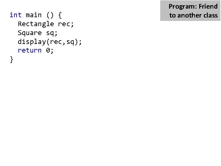 int main () { Rectangle rec; Square sq; display(rec, sq); return 0; } Program: