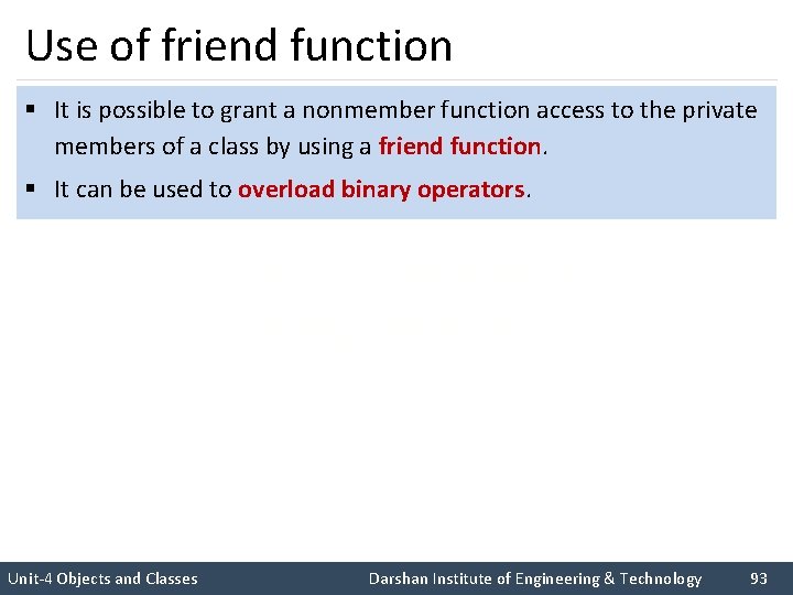 Use of friend function § It is possible to grant a nonmember function access