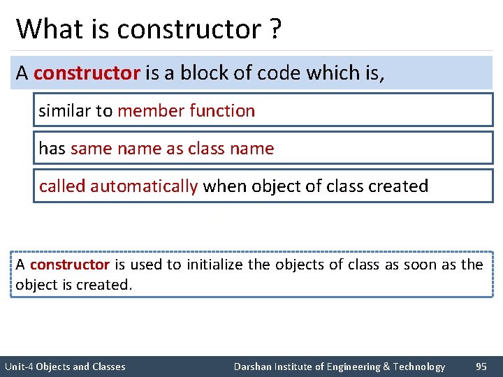 What is constructor ? A constructor is a block of code which is, similar