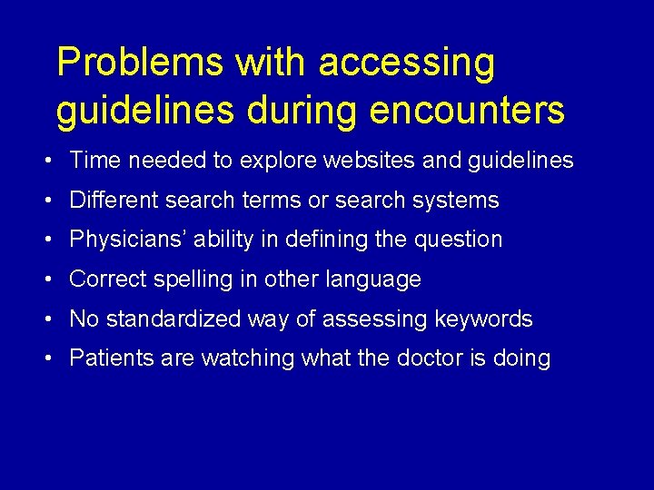 Problems with accessing guidelines during encounters • Time needed to explore websites and guidelines