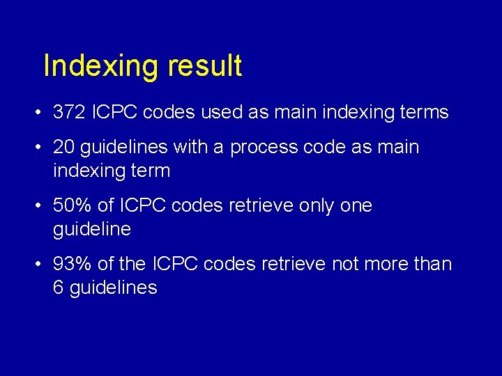 Indexing result • 372 ICPC codes used as main indexing terms • 20 guidelines