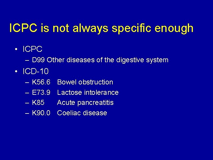 ICPC is not always specific enough • ICPC – D 99 Other diseases of