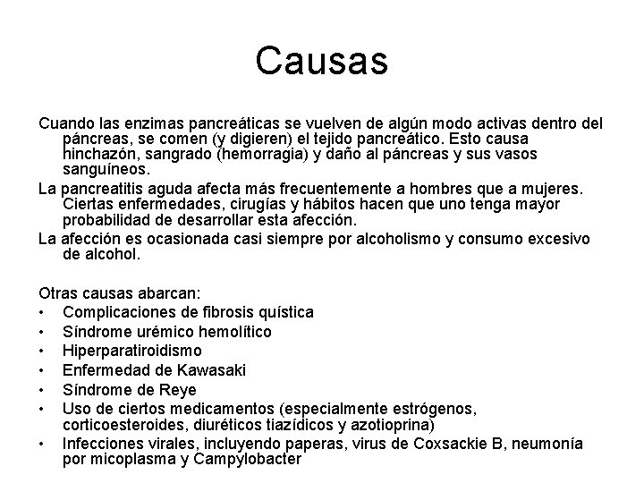 Causas Cuando las enzimas pancreáticas se vuelven de algún modo activas dentro del páncreas,