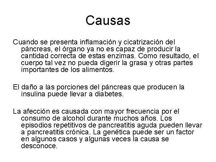 Causas Cuando se presenta inflamación y cicatrización del páncreas, el órgano ya no es