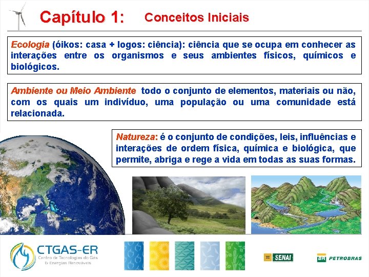 Capítulo 1: Conceitos Iniciais Ecologia (óikos: casa + logos: ciência): ciência que se ocupa