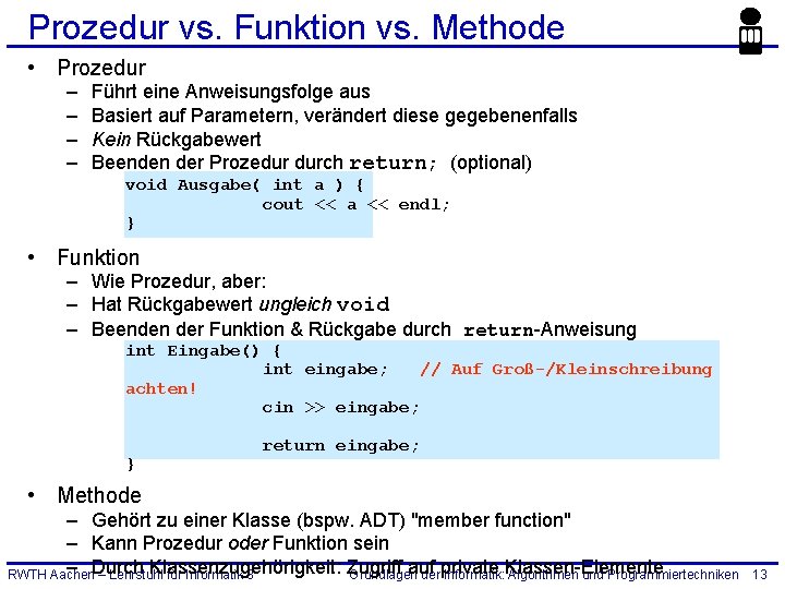 Prozedur vs. Funktion vs. Methode • Prozedur – – Führt eine Anweisungsfolge aus Basiert