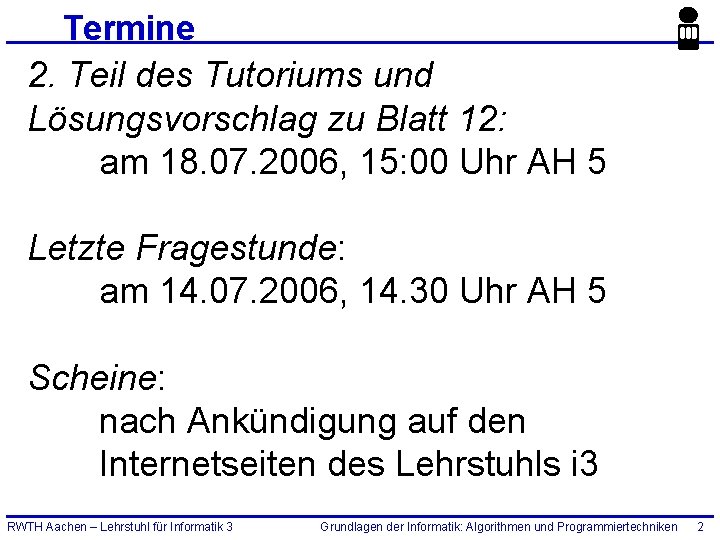 Termine 2. Teil des Tutoriums und Lösungsvorschlag zu Blatt 12: am 18. 07. 2006,