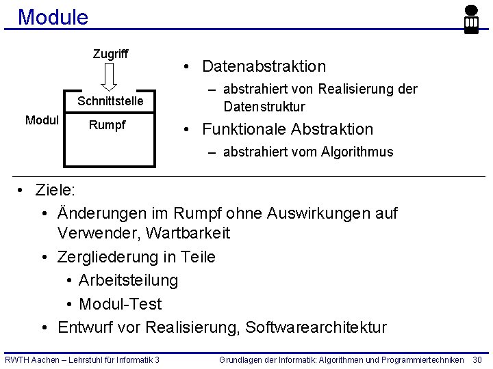 Module Zugriff Schnittstelle Modul Rumpf • Datenabstraktion – abstrahiert von Realisierung der Datenstruktur •