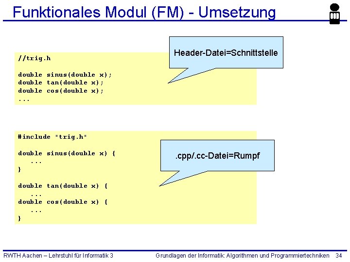 Funktionales Modul (FM) - Umsetzung //trig. h Header-Datei=Schnittstelle double sinus(double x); double tan(double x);