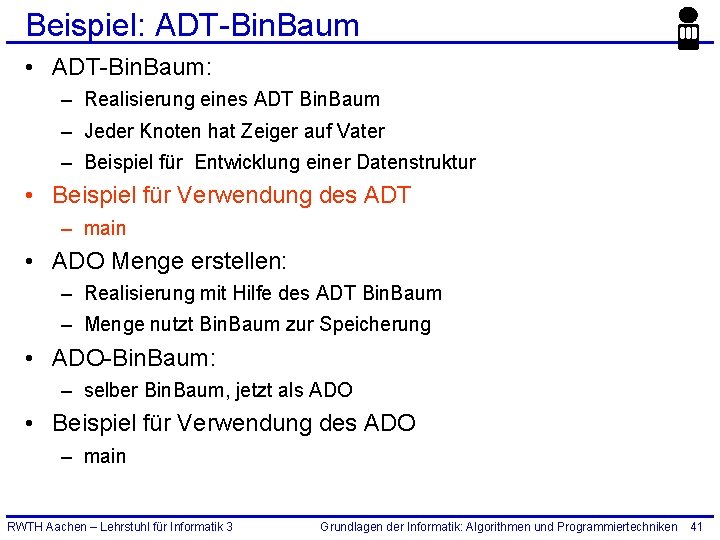 Beispiel: ADT-Bin. Baum • ADT-Bin. Baum: – Realisierung eines ADT Bin. Baum – Jeder