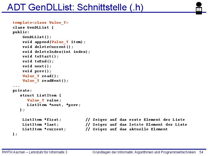 ADT Gen. DLList: Schnittstelle (. h) template<class Value_T> class Gen. DLList { public: Gen.