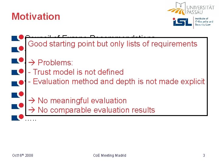 Motivation Council of Europe Recommendations Good starting point but only lists of requirements Swiss,