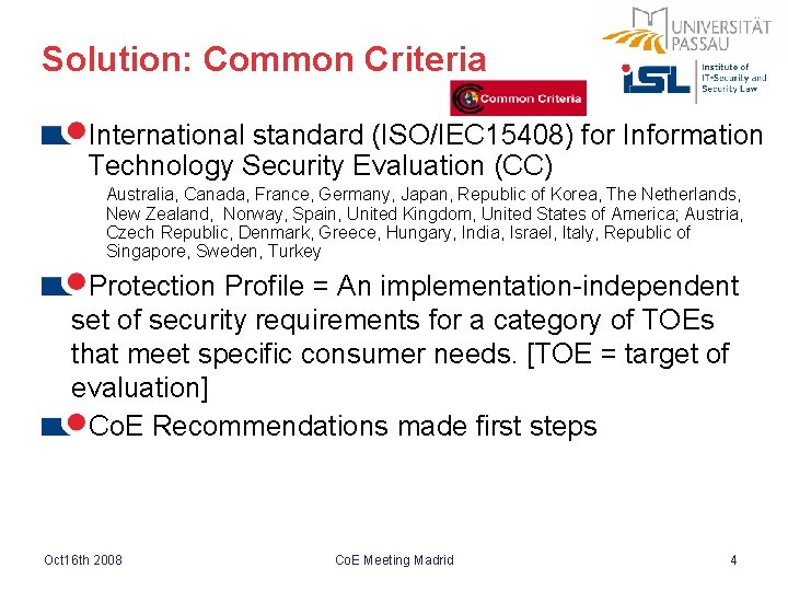 Solution: Common Criteria International standard (ISO/IEC 15408) for Information Technology Security Evaluation (CC) Australia,