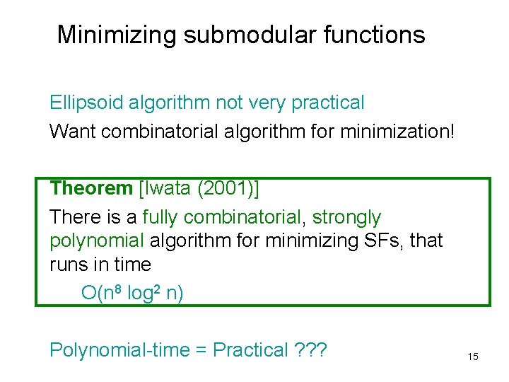 Minimizing submodular functions Ellipsoid algorithm not very practical Want combinatorial algorithm for minimization! Theorem