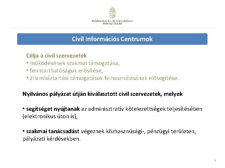 Civil Információs Centrumok Célja a civil szervezetek • működésének szakmai támogatása, • fenntarthatóságuk erősítése,