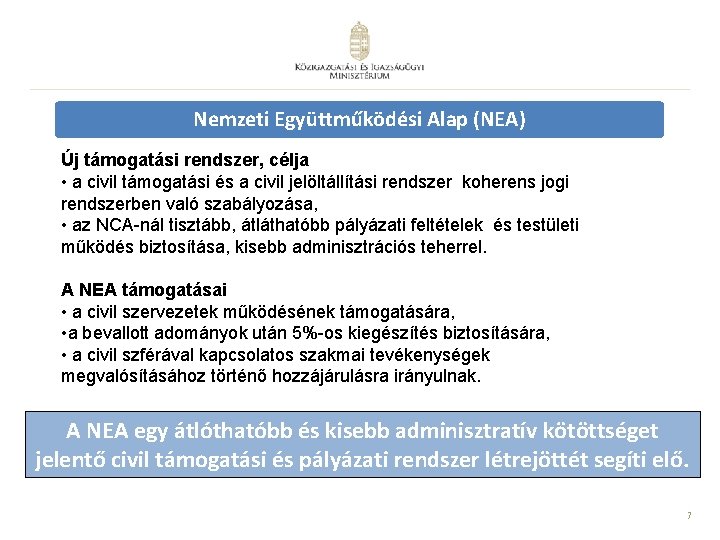 Nemzeti Együttműködési Alap (NEA) Új támogatási rendszer, célja • a civil támogatási és a