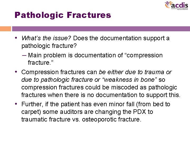 Pathologic Fractures • What’s the issue? Does the documentation support a pathologic fracture? –