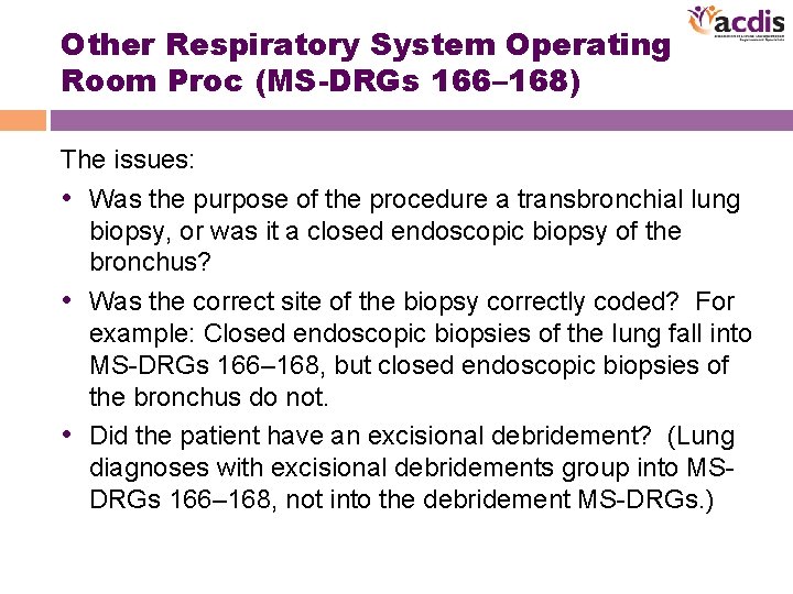 Other Respiratory System Operating Room Proc (MS-DRGs 166– 168) The issues: • Was the