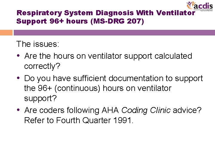 Respiratory System Diagnosis With Ventilator Support 96+ hours (MS-DRG 207) The issues: • Are