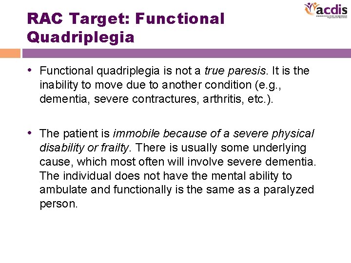 RAC Target: Functional Quadriplegia • Functional quadriplegia is not a true paresis. It is