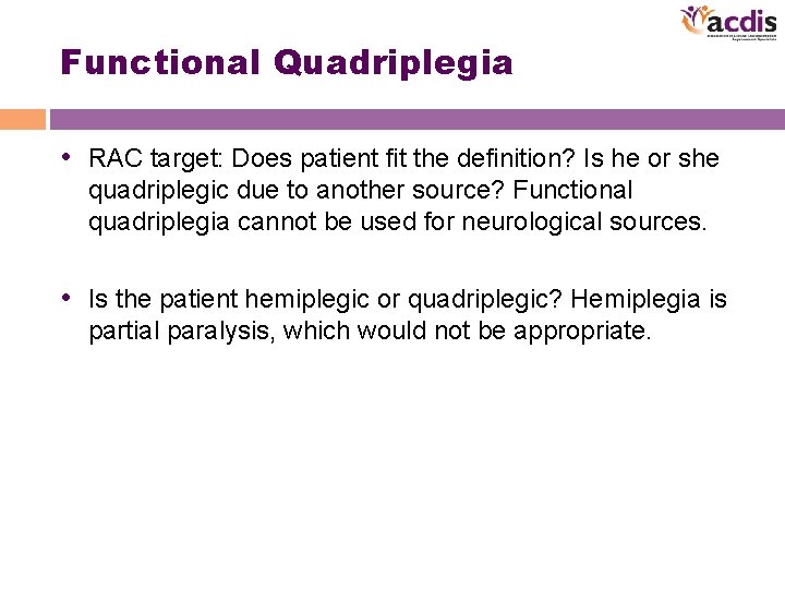 Functional Quadriplegia • RAC target: Does patient fit the definition? Is he or she