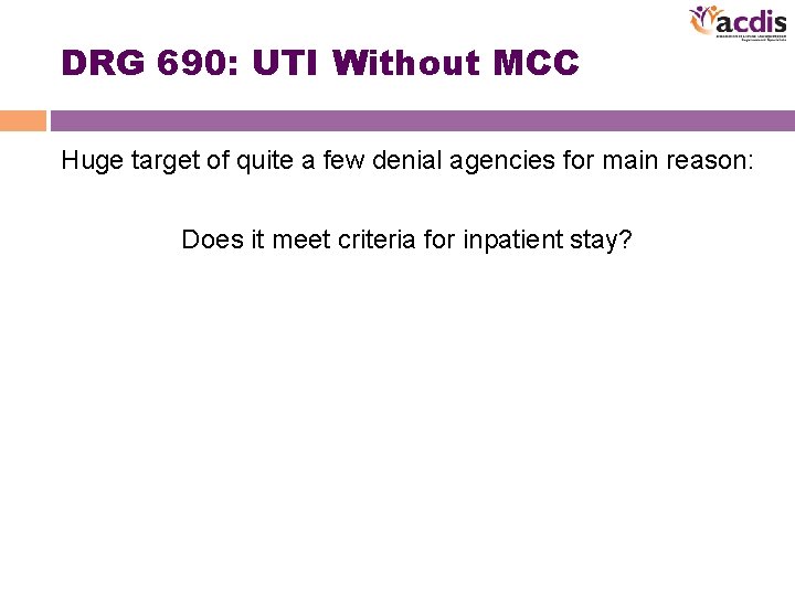 DRG 690: UTI Without MCC Huge target of quite a few denial agencies for