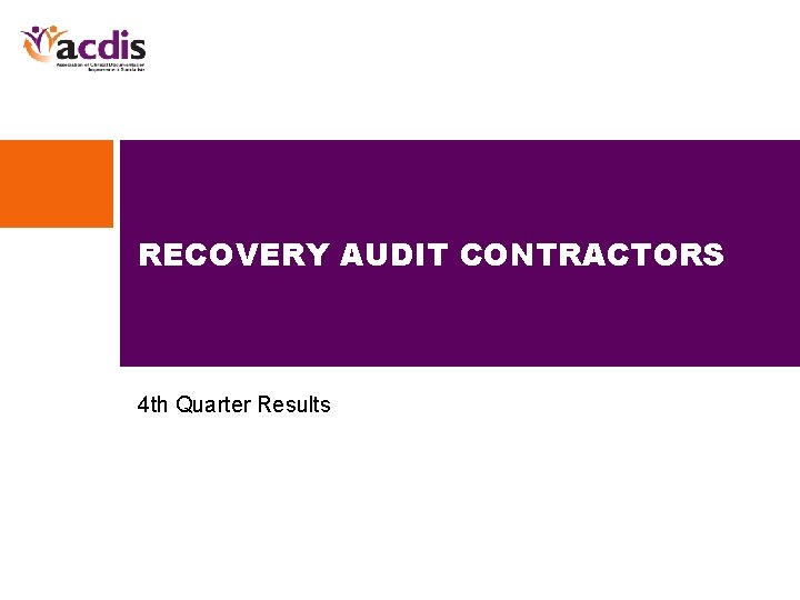 RECOVERY AUDIT CONTRACTORS 4 th Quarter Results 