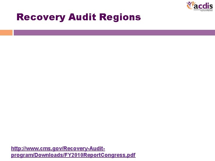 Recovery Audit Regions http: //www. cms. gov/Recovery-Auditprogram/Downloads/FY 2010 Report. Congress. pdf 