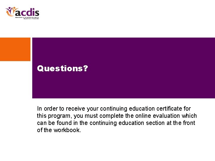 Questions? In order to receive your continuing education certificate for this program, you must