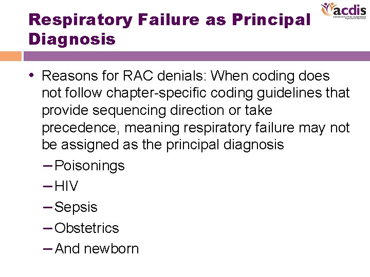 Respiratory Failure as Principal Diagnosis • Reasons for RAC denials: When coding does not