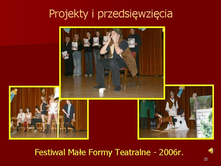 Projekty i przedsięwzięcia Festiwal Małe Formy Teatralne - 2006 r. 15 