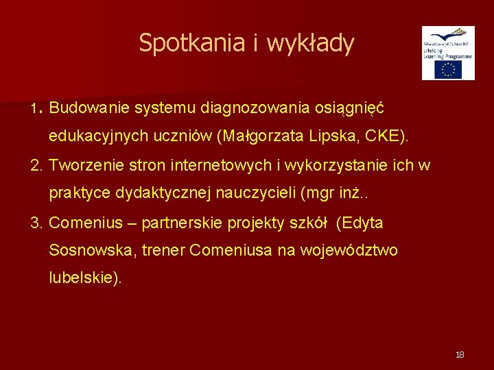 Spotkania i wykłady 1. Budowanie systemu diagnozowania osiągnięć edukacyjnych uczniów (Małgorzata Lipska, CKE). 2.