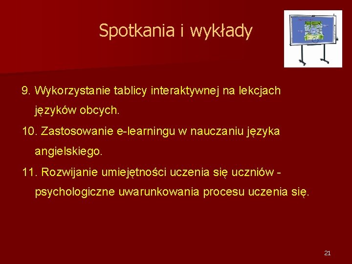 Spotkania i wykłady 9. Wykorzystanie tablicy interaktywnej na lekcjach języków obcych. 10. Zastosowanie e-learningu