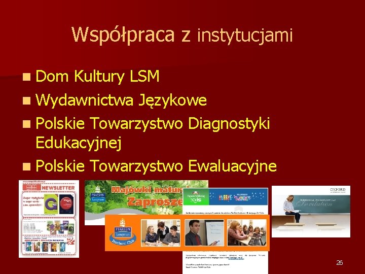 Współpraca z instytucjami n Dom Kultury LSM n Wydawnictwa Językowe n Polskie Towarzystwo Diagnostyki