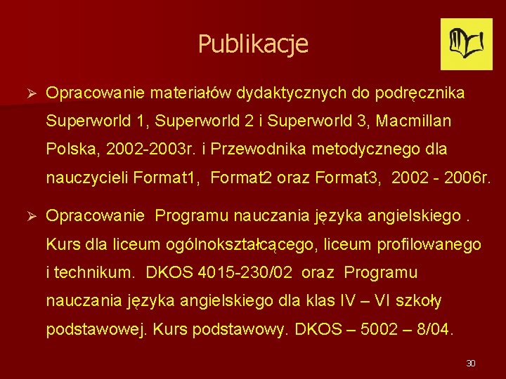 Publikacje Ø Opracowanie materiałów dydaktycznych do podręcznika Superworld 1, Superworld 2 i Superworld 3,