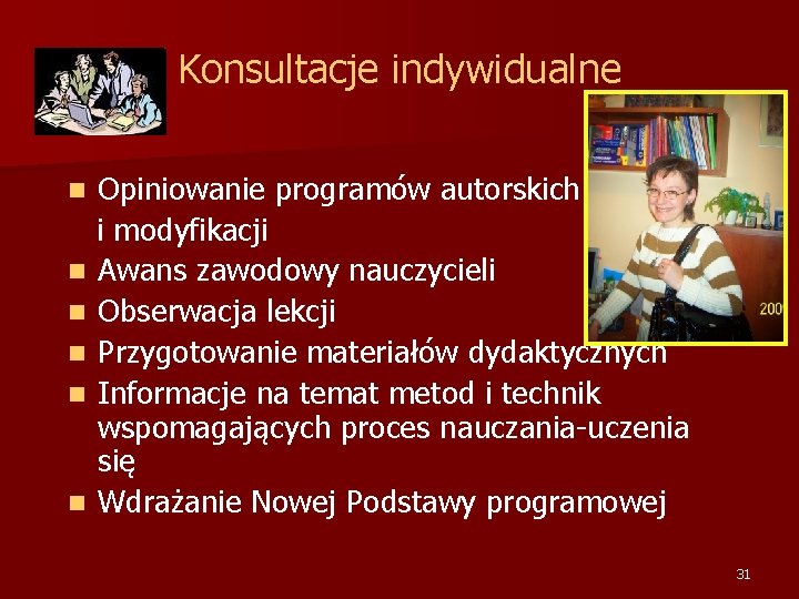 Konsultacje indywidualne Opiniowanie programów autorskich i modyfikacji n Awans zawodowy nauczycieli n Obserwacja lekcji